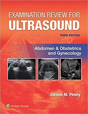 Examination Review for Ultrasound: Abdomen and Obstetrics &amp; Gynecology Third Edition