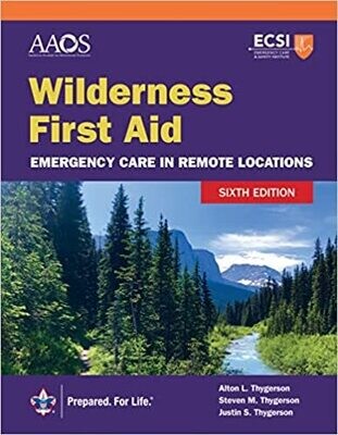 Wilderness First Aid: Emergency Care in Remote Locations 6th Edition