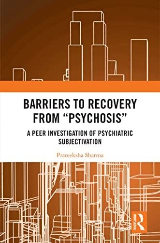 Barriers to Recovery from ‘Psychosis’: A Peer Investigation of Psychiatric Subjectivation