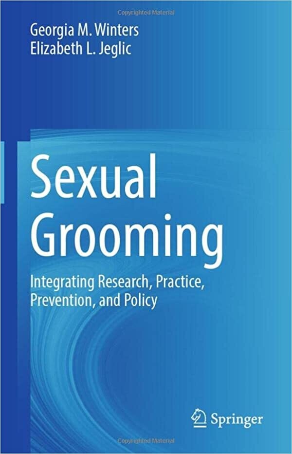 Sexual Grooming: Integrating Research, Practice, Prevention, and Policy 1st ed