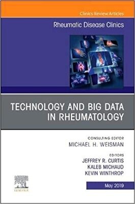 Technology and Big Data in Rheumatology , An Issue of Rheumatic Disease Clinics of North America (Volume 45-2)