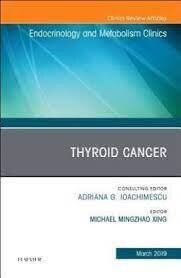 Thyroid Cancer, An Issue of Endocrinology and Metabolism Clinics of North America (Volume 48-1)