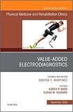 Value-Added Electrodiagnostics, An Issue of Physical Medicine and Rehabilitation Clinics of North America (Volume 29-4)