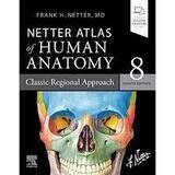 Netter Atlas of Human Anatomy: Classic Regional Approach 8th Edition