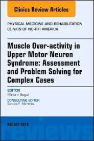 Muscle Over-activity in Upper Motor Neuron Syndrome: Assessment and Problem Solving for Complex Cases, An Issue of Physical Medicine and Rehabilitation Clinics of North America
1st Edition