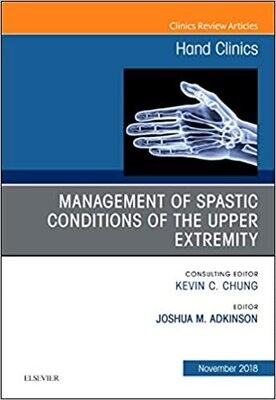 Management of Spastic Conditions of the Upper Extremity, An Issue of Hand Clinics (Volume 34-4)