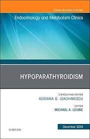 Hypoparathyroidism, An Issue of Endocrinology and Metabolism Clinics of North America (Volume 47-4)