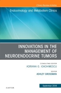 Innovations in the Management of Neuroendocrine Tumors, An Issue of Endocrinology and Metabolism Clinics of North America
1st Edition