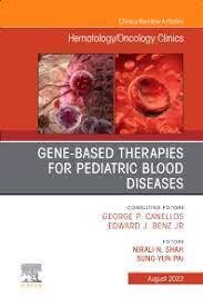 Gene-Based Therapies for Pediatric Blood Diseases, An Issue of Hematology/Oncology (Volume 36-4) Clinics of North America 1st Edition