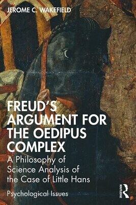 Freud&#39;s Argument for the Oedipus Complex: A Philosophy of Science Analysis of the Case of Little Hans (Psychological Issues) 1st Edition