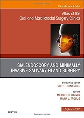 Atlas of the Oral and Maxillofacial Surgery Clinics Sialendoscopy and Minimally Invasive Salivary Gland Surgery