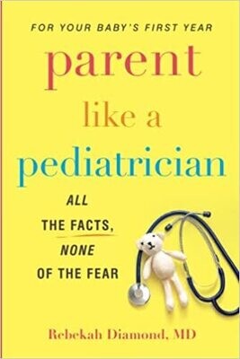 Parent Like a Pediatrician: All the Facts, None of the Fear