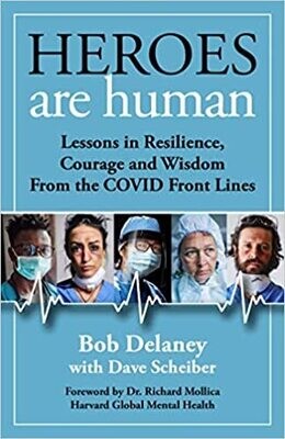 Heroes Are Human: Lessons in Resilience, Courage, and Wisdom from the COVID Front Lines