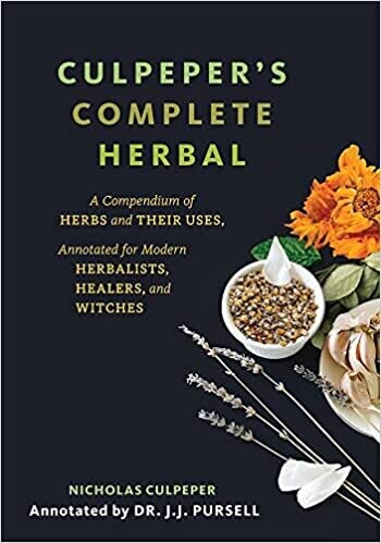 Culpeper&#39;s Complete Herbal: A Compendium of Herbs and Their Uses, Annotated for Modern Herbalists, Healers, and Witches
