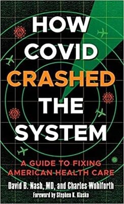How Covid Crashed the System: A Guide to Fixing American Health Care