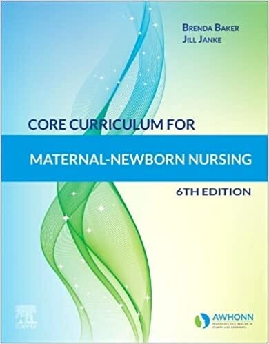 Core Curriculum for Maternal-Newborn Nursing 6th Edition