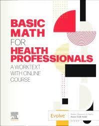 Basic Math for Health Professionals
A Worktext with Online Course
1st Edition
