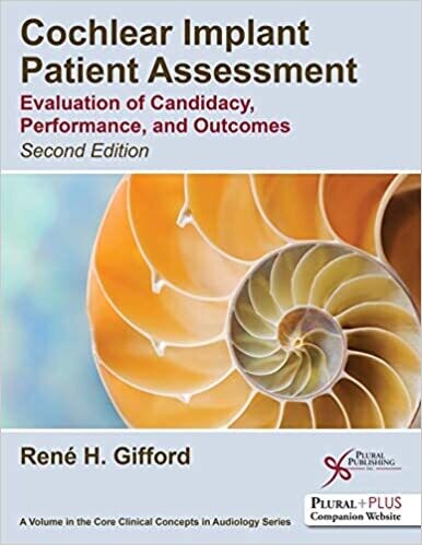 Cochlear Implant Patient Assessment: Evaluation of Candidacy, Performance, and Outcomes 2nd Edition