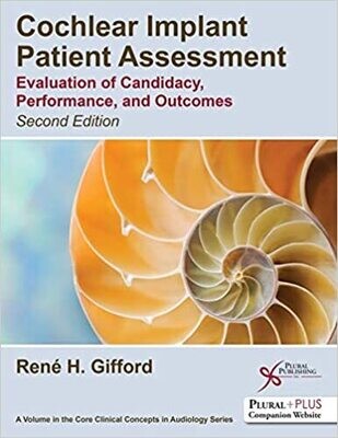 Cochlear Implant Patient Assessment: Evaluation of Candidacy, Performance, and Outcomes 2nd Edition