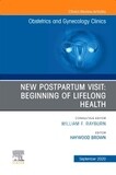 New Postpartum Visit: Beginning of Lifelong Health, An Issue of Obstetrics and Gynecology Clinics
1st Edition