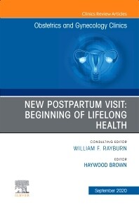 New Postpartum Visit: Beginning of Lifelong Health, An Issue of Obstetrics and Gynecology Clinics
1st Edition