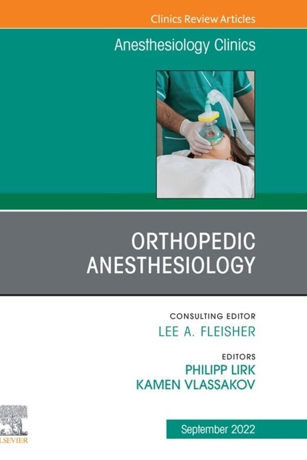 Orthopedic Anesthesiology, An Issue of Anesthesiology Clinics