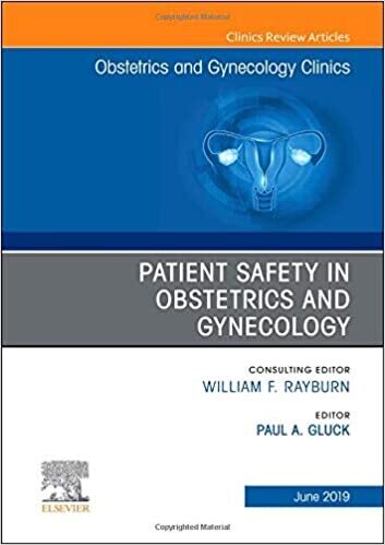 Patient Safety in Obstetrics and Gynecology, An Issue of Obstetrics and Gynecology Clinics (Volume 46-2)