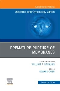 Premature Rupture of Membranes, An Issue of Obstetrics and Gynecology Clinics
1st Edition