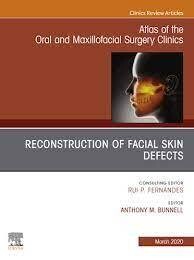 Reconstruction of Facial Skin Defects, an Issue of Atlas of the Oral &amp; Maxillofacial Surgery Clinics: Volume 28-1