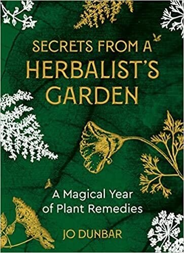 Secrets From A Herbalist&#39;s Garden: A Magical Year of Plant Remedies