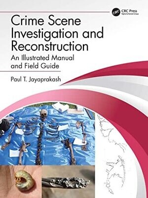 Crime Scene Investigation and Reconstruction: An Illustrated Manual and Field Guide 1st Edition