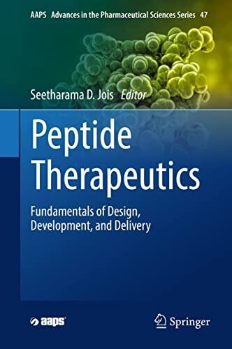 Peptide Therapeutics: Fundamentals of Design, Development, and Delivery (AAPS Advances in the Pharmaceutical Sciences Series Book 47)