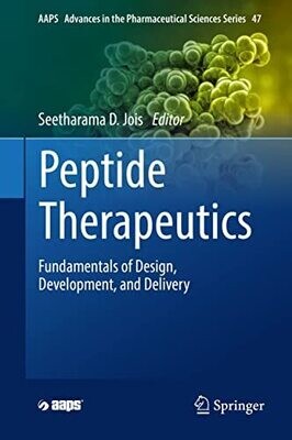 Peptide Therapeutics: Fundamentals of Design, Development, and Delivery (AAPS Advances in the Pharmaceutical Sciences Series Book 47)