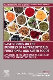 Case Studies on the Business of Nutraceuticals, Functional and Super Foods
1st Edition