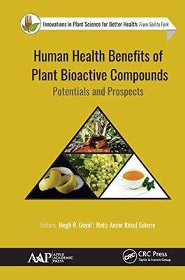 Human Health Benefits of Plant Bioactive Compounds: Potentials and Prospects (Innovations in Plant Science for Better Health) 1st Edition