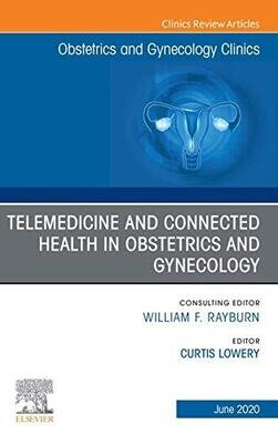 Telemedicine and Connected Health in Obstetrics and Gynecology,An Issue of Obstetrics and Gynecology Clinics (The Clinics: Internal Medicine)