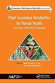 Plant Secondary Metabolites for Human Health: Extraction of Bioactive Compounds (Innovations in Plant Science for Better Health) 1st Edition
