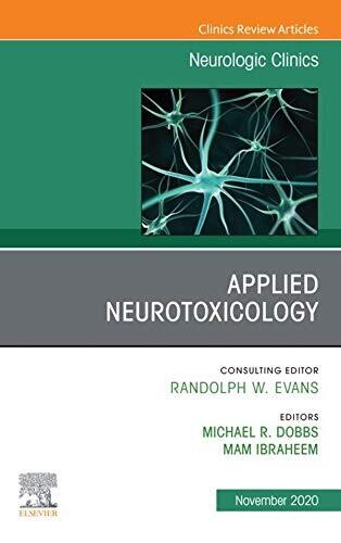 Applied Neurotoxicology,An Issue of Neurologic Clinics E-Book (The Clinics: Internal Medicine 38)
