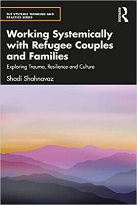 Working Systemically with Refugee Couples and Families (The Systemic Thinking and Practice Series) 1st Edition