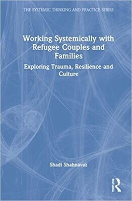 Working Systemically with Refugee Couples and Families: Exploring Trauma, Resilience and Culture