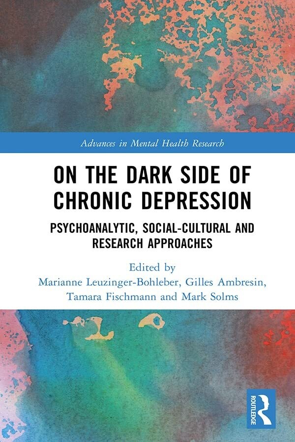 On the Dark Side of Chronic Depression: Psychoanalytic, Social-cultural and Research Approaches (Advances in Mental Health Research) 1st Edition