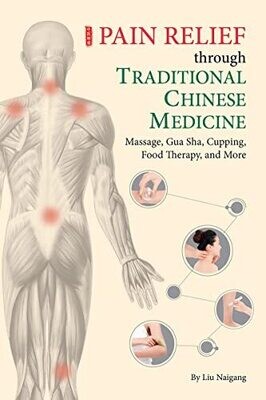 Pain Relief through Traditional Chinese Medicine: Massage, Gua Sha, Cupping, Food Therapy, and More