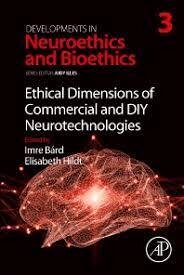 Developments in Neuroethics and Bioethics Ethical Dimensions of Commercial and DIY Neurotechnologies Volume 3