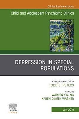 Depression in Special Populations, An Issue of Child and Adolescent Psychiatric Clinics of North America (The Clinics: Internal Medicine Book 28)