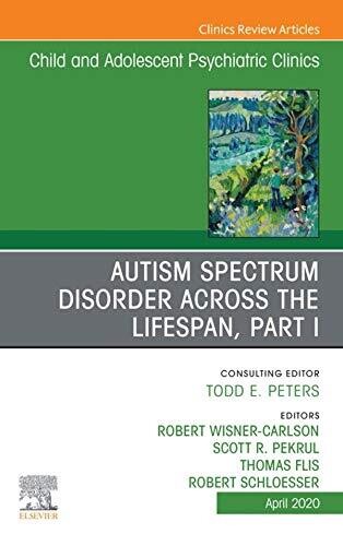 Autism, An Issue of ChildAnd Adolescent Psychiatric Clinics of North America (The Clinics: Internal Medicine)