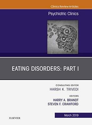 Eating Disorders: Part I, An Issue of Psychiatric Clinics of North America (The Clinics: Internal Medicine Book 42)