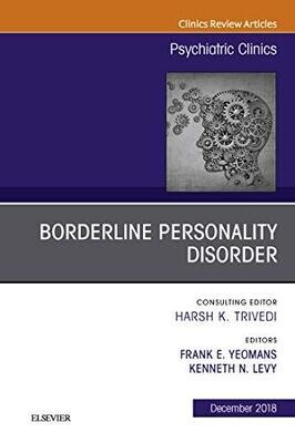 Borderline Personality Disorder, An Issue of Psychiatric Clinics of North America (The Clinics: Internal Medicine Book 41)