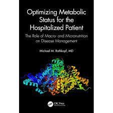 Optimizing Metabolic Status for the Hospitalized Patient The Role of Macro- and Micronutrition on Disease Management 1st Edition
