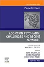 Addiction Psychiatry: Challenges and Recent Advances, An Issue of Psychiatric Clinics of North America (Volume 45-3) (The Clinics: Internal Medicine, Volume 45-3)