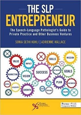 The SLP Entrepreneur: The Speech-Language Pathologist’s Guide to Private Practice and Other Business Ventures First Edition
